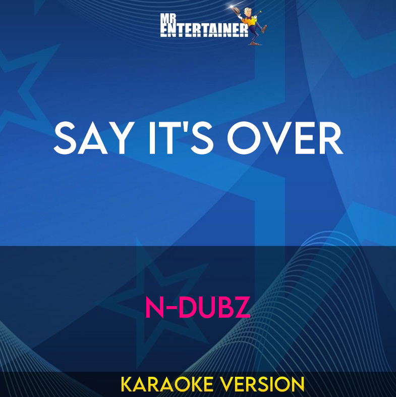 Say It's Over - N-Dubz (Karaoke Version) from Mr Entertainer Karaoke