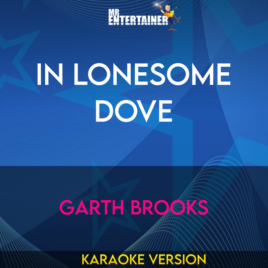 In Lonesome Dove - Garth Brooks (Karaoke Version) from Mr Entertainer Karaoke