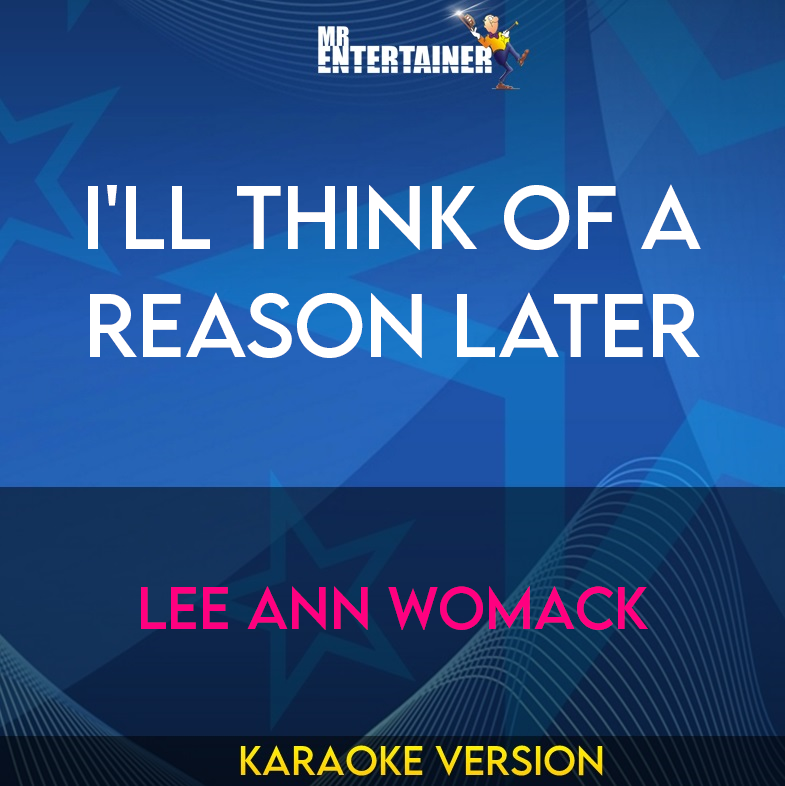 I'll Think Of A Reason Later - Lee Ann Womack (Karaoke Version) from Mr Entertainer Karaoke