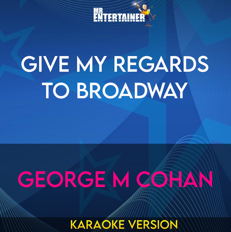 Give My Regards To Broadway - George M Cohan (Karaoke Version) from Mr Entertainer Karaoke