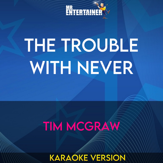 The Trouble With Never - Tim McGraw (Karaoke Version) from Mr Entertainer Karaoke