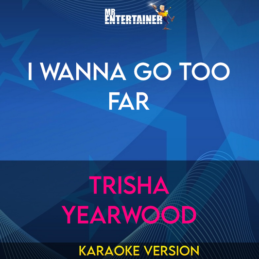 I Wanna Go Too Far - Trisha Yearwood (Karaoke Version) from Mr Entertainer Karaoke