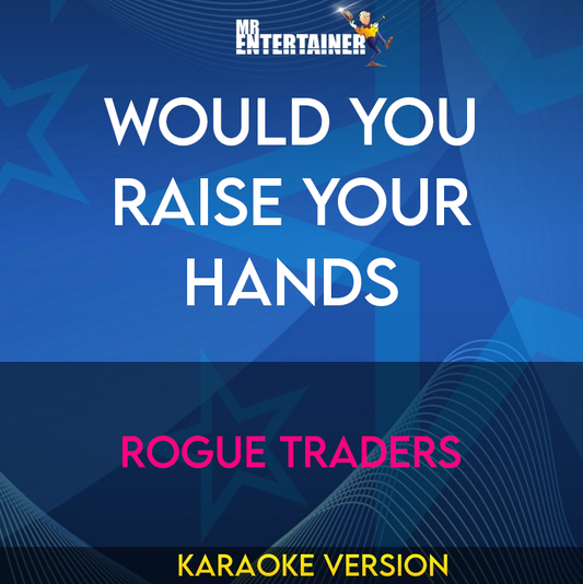Would You Raise Your Hands - Rogue Traders (Karaoke Version) from Mr Entertainer Karaoke
