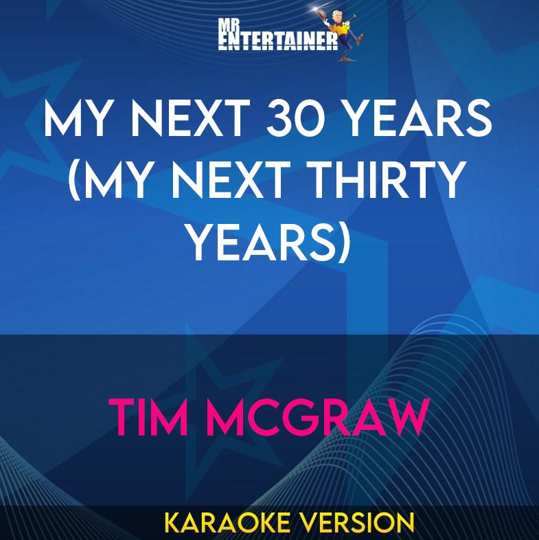 My Next 30 Years (my Next Thirty Years) - Tim Mcgraw (Karaoke Version) from Mr Entertainer Karaoke