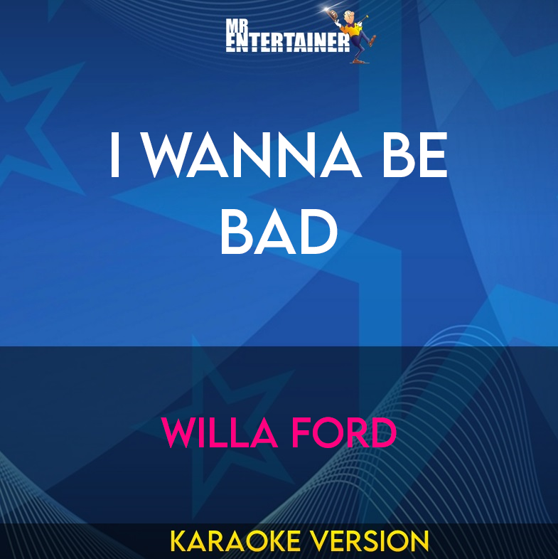 I Wanna Be Bad - Willa Ford (Karaoke Version) from Mr Entertainer Karaoke