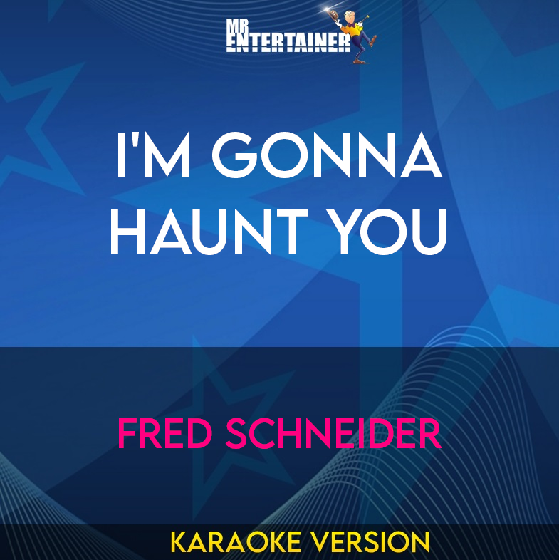 I'm Gonna Haunt You - Fred Schneider (Karaoke Version) from Mr Entertainer Karaoke