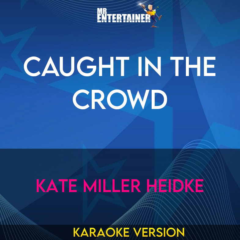 Caught In The Crowd - Kate Miller Heidke (Karaoke Version) from Mr Entertainer Karaoke