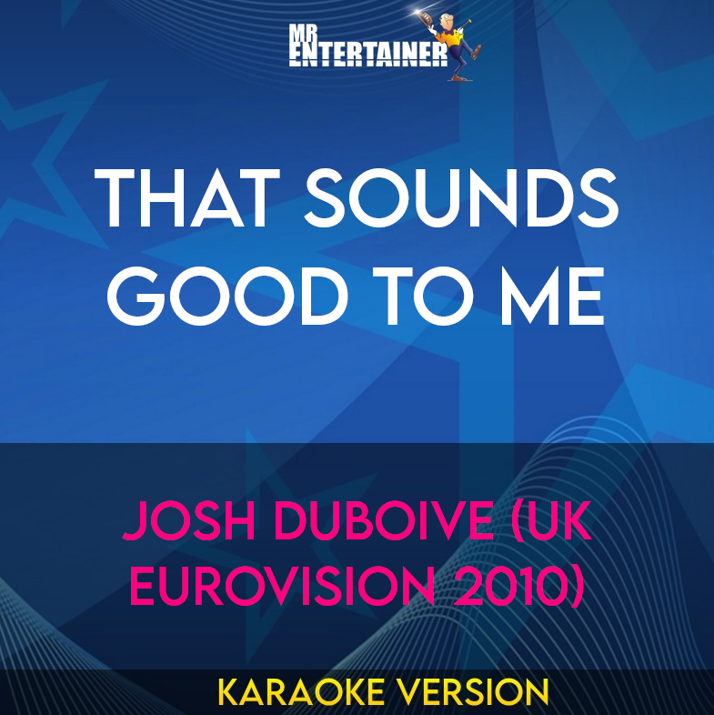 That Sounds Good To Me - Josh Duboive (uk Eurovision 2010) (Karaoke Version) from Mr Entertainer Karaoke