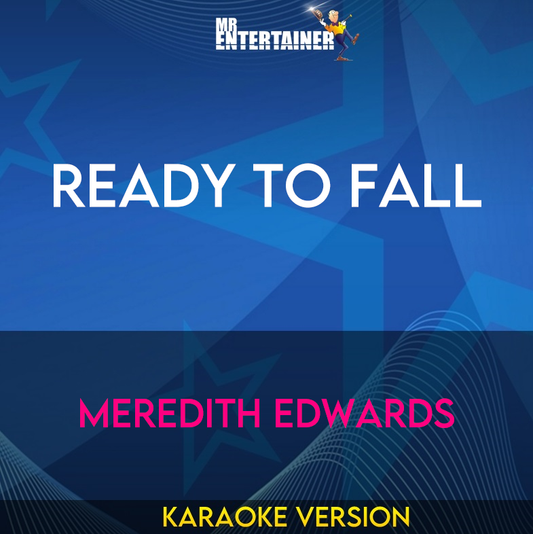 Ready To Fall - Meredith Edwards (Karaoke Version) from Mr Entertainer Karaoke