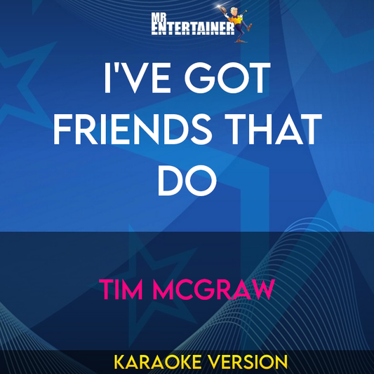 I've Got Friends That Do - Tim McGraw (Karaoke Version) from Mr Entertainer Karaoke