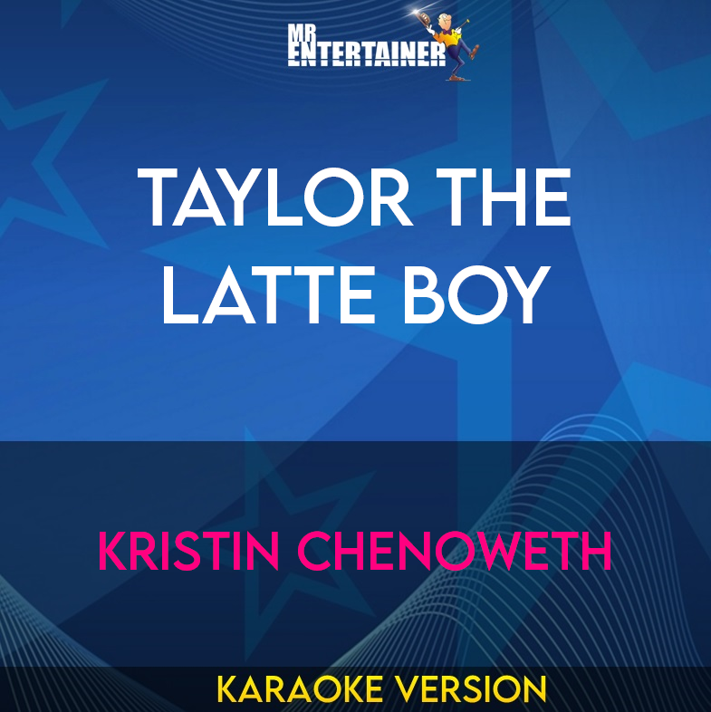 Taylor The Latte Boy - Kristin Chenoweth (Karaoke Version) from Mr Entertainer Karaoke