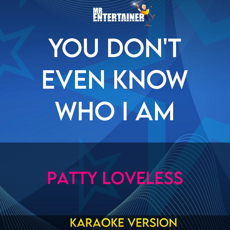 You Don't Even Know Who I Am - Patty Loveless (Karaoke Version) from Mr Entertainer Karaoke