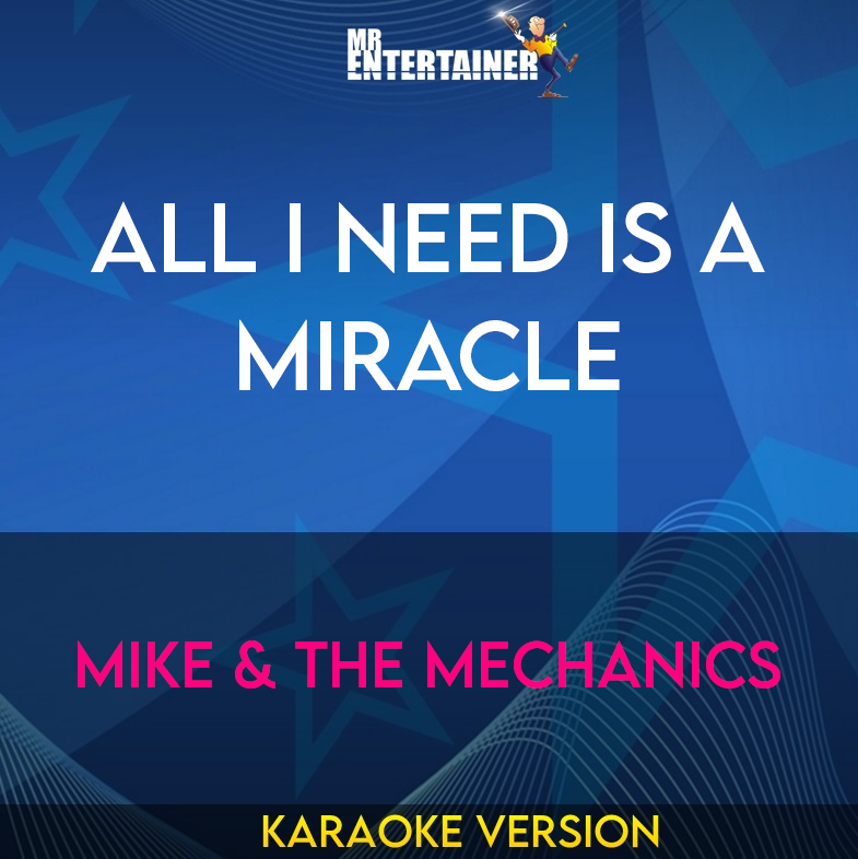 All I Need Is A Miracle - Mike & The Mechanics (Karaoke Version) from Mr Entertainer Karaoke