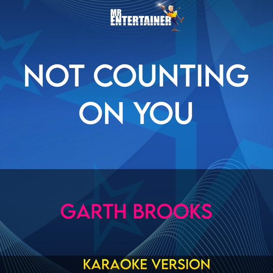 Not Counting On You - Garth Brooks (Karaoke Version) from Mr Entertainer Karaoke