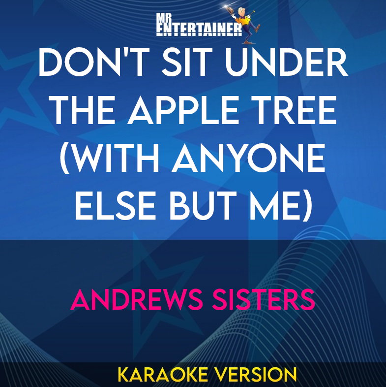 Don't Sit Under The Apple Tree (with Anyone Else But Me) - Andrews Sisters (Karaoke Version) from Mr Entertainer Karaoke