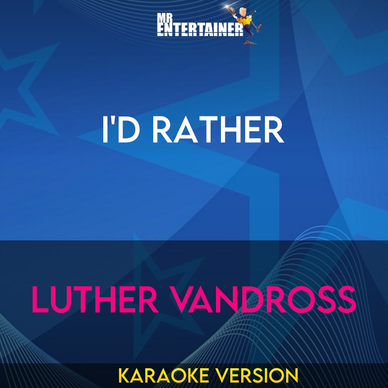 I'd Rather - Luther Vandross (Karaoke Version) from Mr Entertainer Karaoke