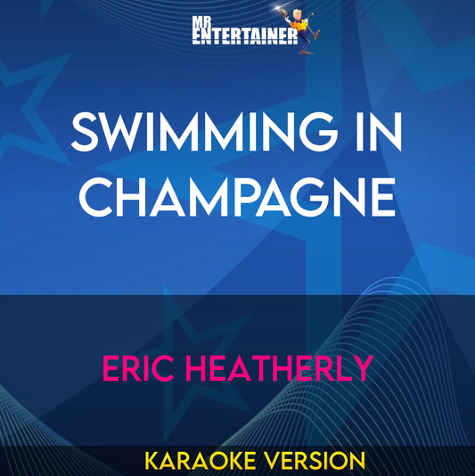 Swimming In Champagne - Eric Heatherly (Karaoke Version) from Mr Entertainer Karaoke