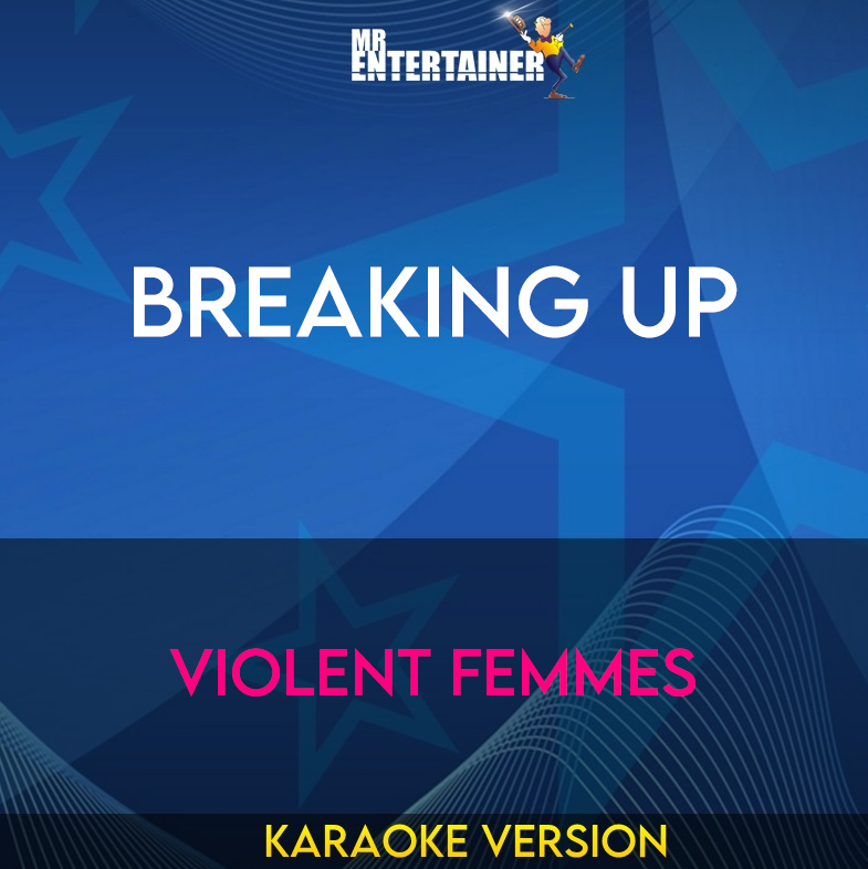 Breaking Up - Violent Femmes (Karaoke Version) from Mr Entertainer Karaoke