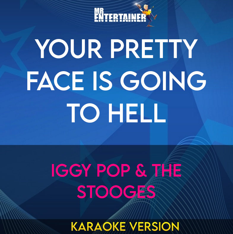 Your Pretty Face Is Going To Hell - Iggy Pop & The Stooges (Karaoke Version) from Mr Entertainer Karaoke