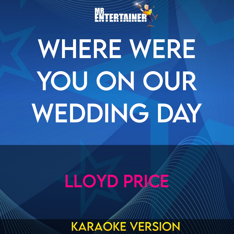 Where Were You On Our Wedding Day - Lloyd Price (Karaoke Version) from Mr Entertainer Karaoke