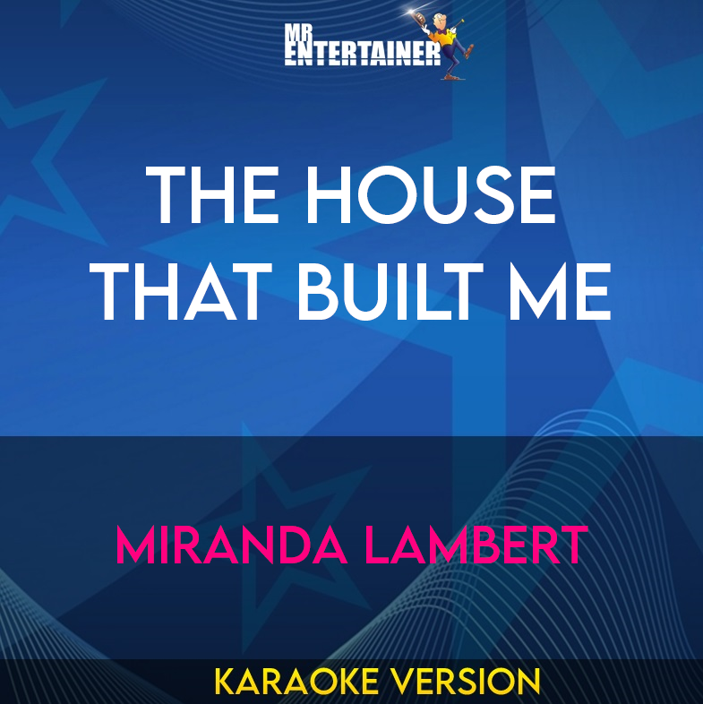 The House That Built Me - Miranda Lambert (Karaoke Version) from Mr Entertainer Karaoke