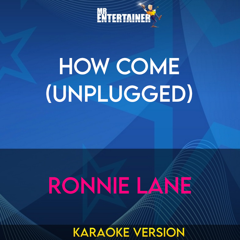 How Come (unplugged) - Ronnie Lane (Karaoke Version) from Mr Entertainer Karaoke