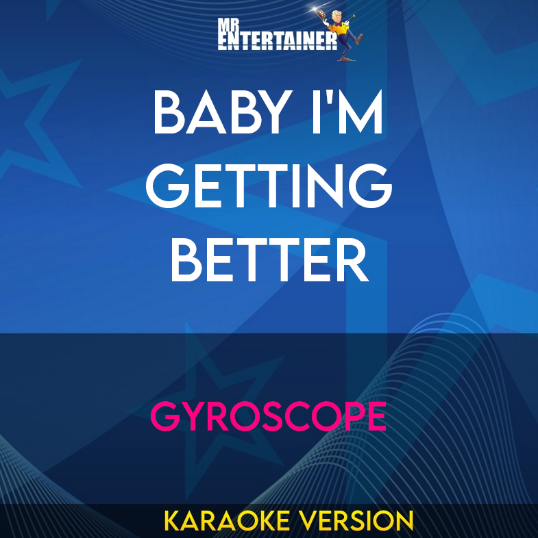 Baby I'm Getting Better - Gyroscope (Karaoke Version) from Mr Entertainer Karaoke