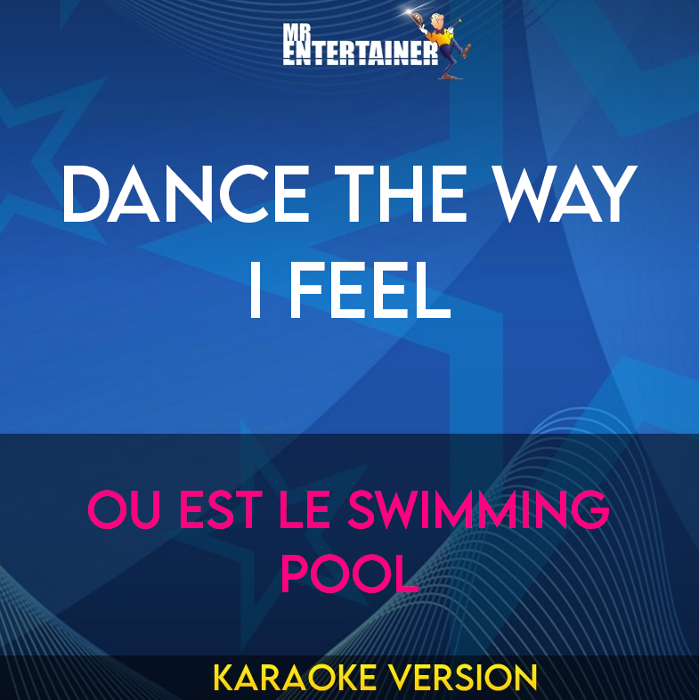 Dance The Way I Feel - Ou Est Le Swimming Pool (Karaoke Version) from Mr Entertainer Karaoke