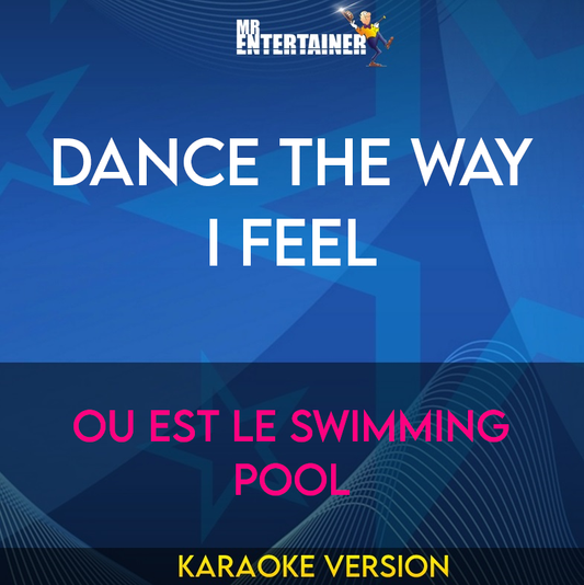 Dance The Way I Feel - Ou Est Le Swimming Pool (Karaoke Version) from Mr Entertainer Karaoke