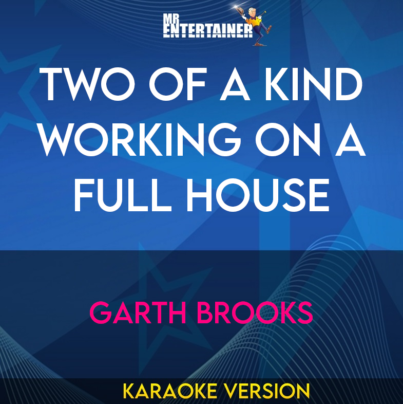Two Of A Kind Working On A Full House - Garth Brooks (Karaoke Version) from Mr Entertainer Karaoke