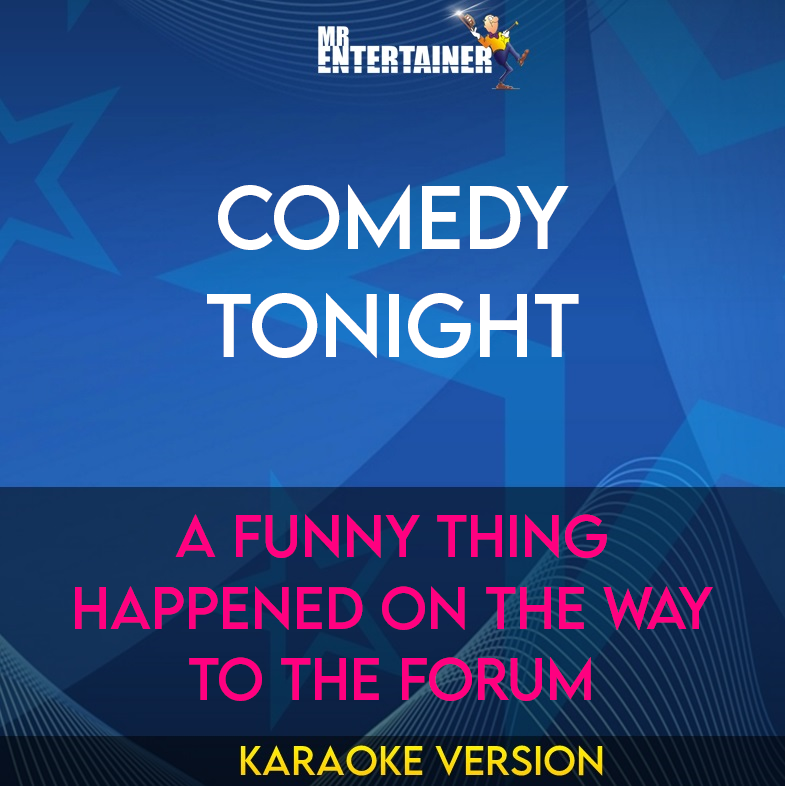 Comedy Tonight - A Funny Thing Happened On The Way To The Forum (Karaoke Version) from Mr Entertainer Karaoke