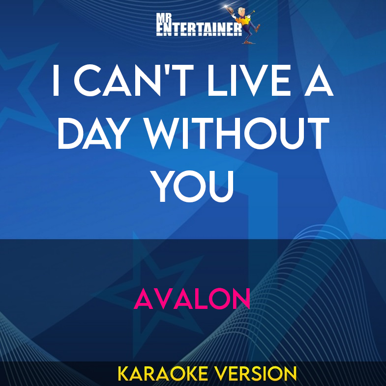 I Can't Live A Day Without You - Avalon (Karaoke Version) from Mr Entertainer Karaoke