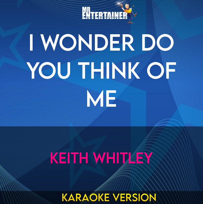 I Wonder Do You Think Of Me - Keith Whitley (Karaoke Version) from Mr Entertainer Karaoke
