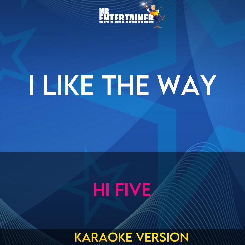 I Like The Way - Hi Five (Karaoke Version) from Mr Entertainer Karaoke