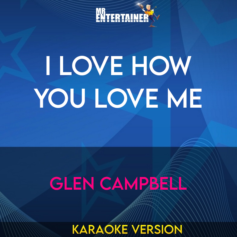 I Love How You Love Me - Glen Campbell (Karaoke Version) from Mr Entertainer Karaoke