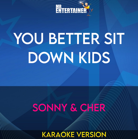 You Better Sit Down Kids - Sonny & Cher (Karaoke Version) from Mr Entertainer Karaoke