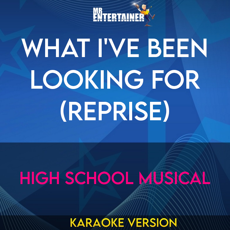 What I've Been Looking For (reprise) - High School Musical (Karaoke Version) from Mr Entertainer Karaoke