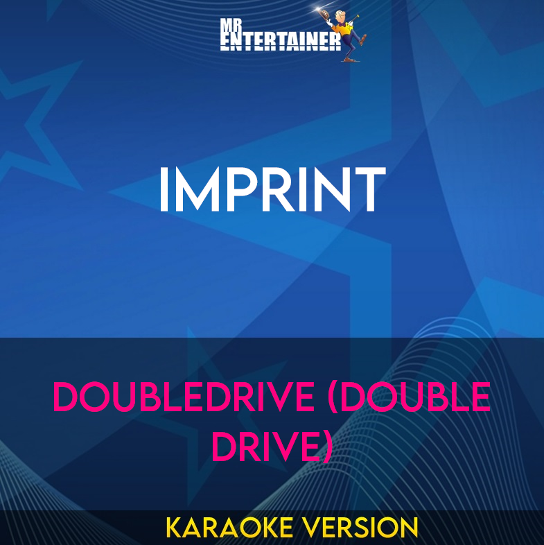 Imprint - Doubledrive (double Drive) (Karaoke Version) from Mr Entertainer Karaoke