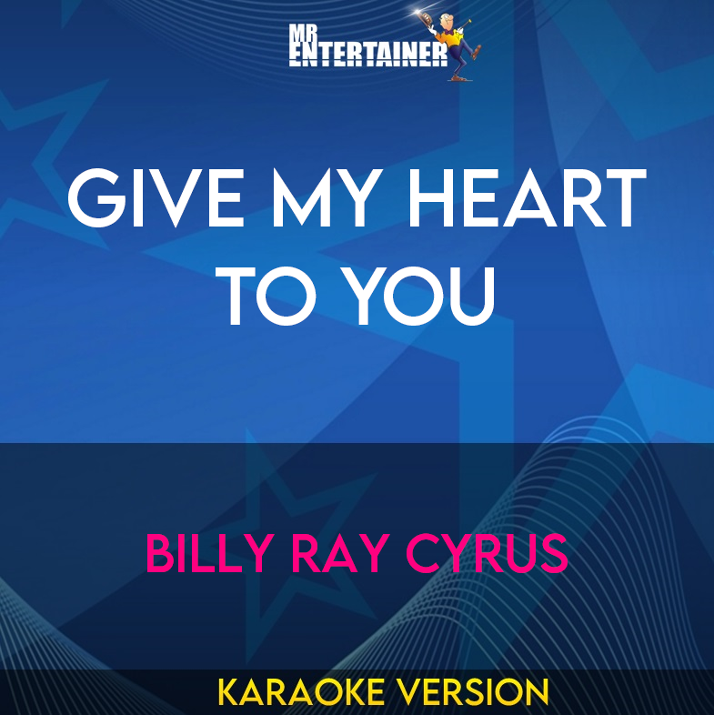 Give My Heart To You - Billy Ray Cyrus (Karaoke Version) from Mr Entertainer Karaoke