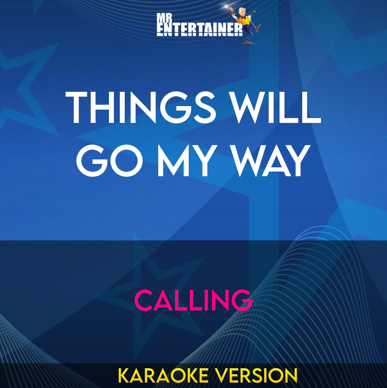 Things Will Go My Way - Calling (Karaoke Version) from Mr Entertainer Karaoke