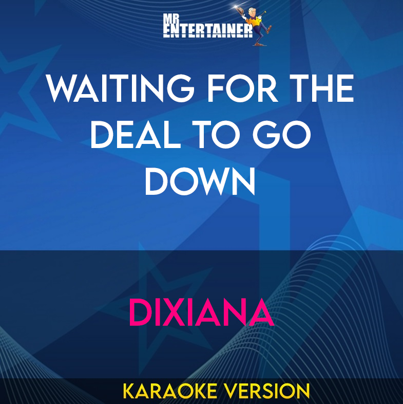 Waiting For The Deal To Go Down - Dixiana (Karaoke Version) from Mr Entertainer Karaoke