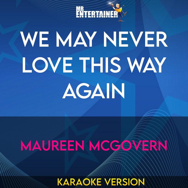 We May Never Love This Way Again - Maureen Mcgovern (Karaoke Version) from Mr Entertainer Karaoke