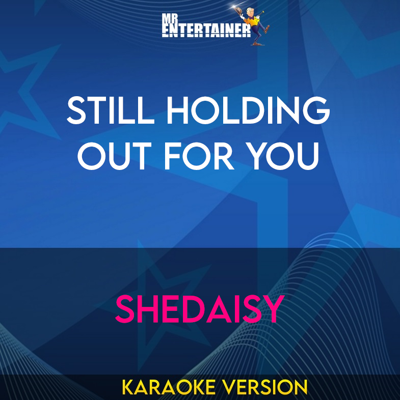 Still Holding Out For You - Shedaisy (Karaoke Version) from Mr Entertainer Karaoke