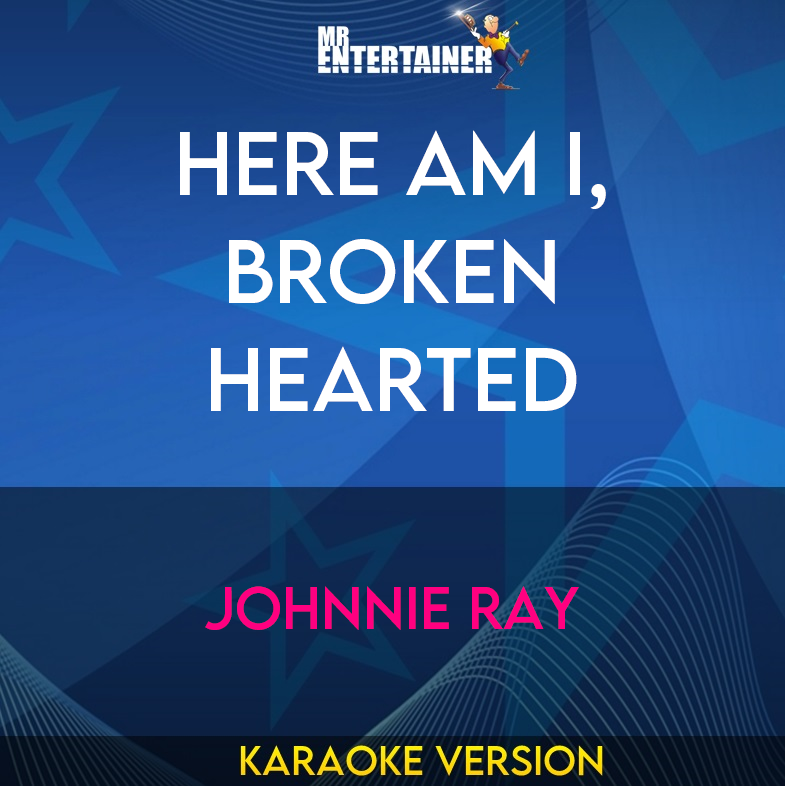 Here Am I, Broken Hearted - Johnnie Ray (Karaoke Version) from Mr Entertainer Karaoke