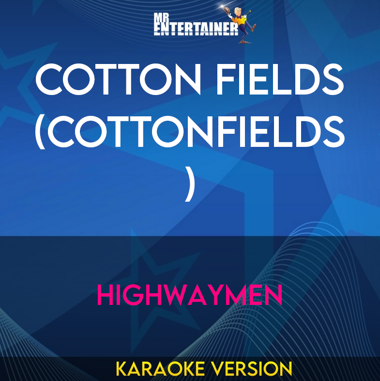 Cotton Fields (cottonfields) - Highwaymen (Karaoke Version) from Mr Entertainer Karaoke