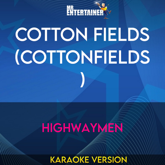 Cotton Fields (cottonfields) - Highwaymen (Karaoke Version) from Mr Entertainer Karaoke