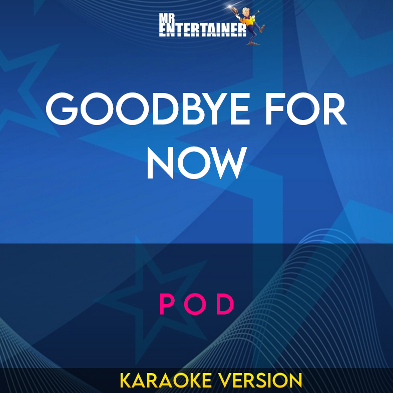 Goodbye For Now - P O D (Karaoke Version) from Mr Entertainer Karaoke