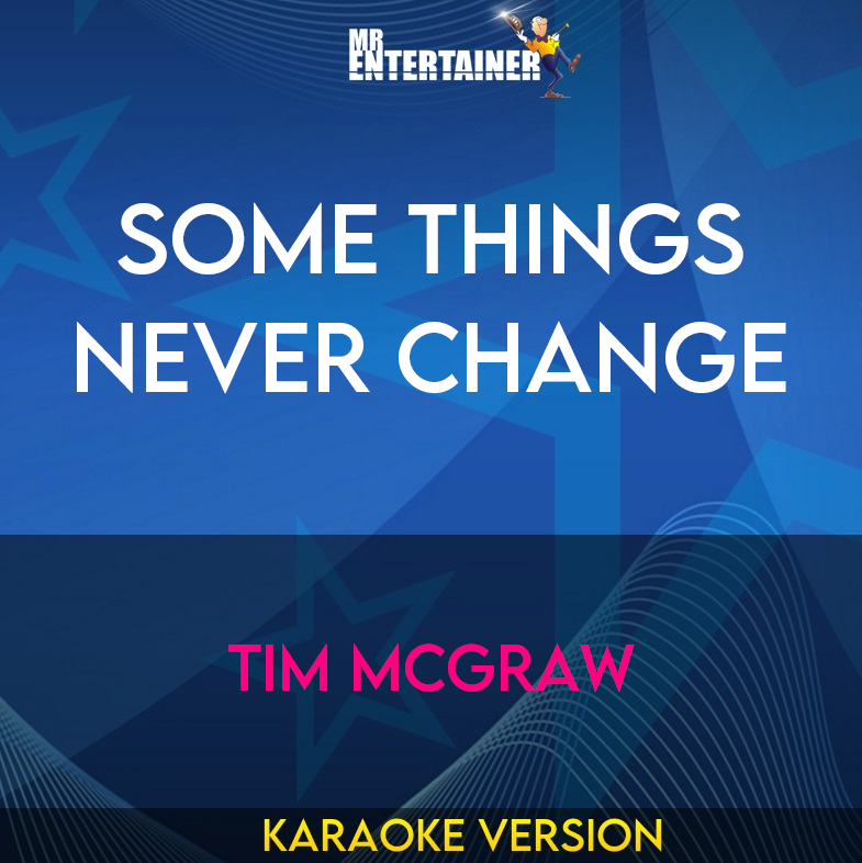 Some Things Never Change - Tim McGraw (Karaoke Version) from Mr Entertainer Karaoke