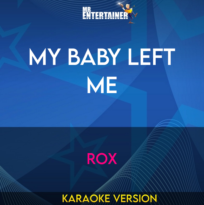 My Baby Left Me - Rox (Karaoke Version) from Mr Entertainer Karaoke