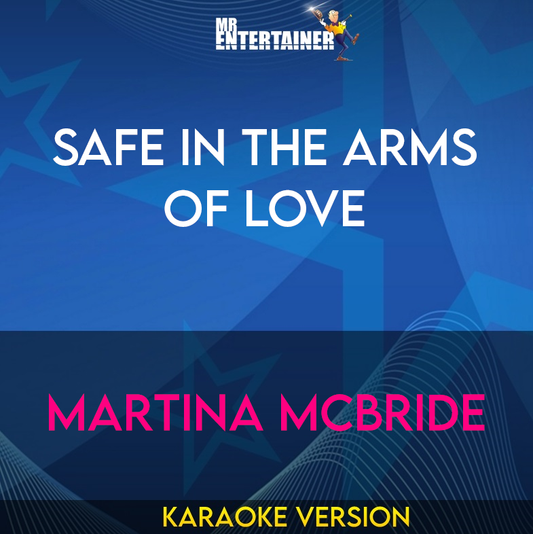 Safe In The Arms Of Love - Martina McBride (Karaoke Version) from Mr Entertainer Karaoke